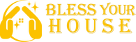 BLESS YOUR HOUSE